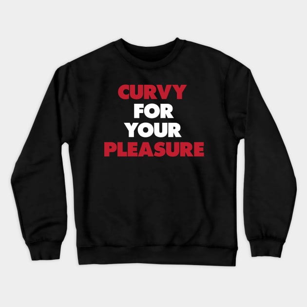 Funny Quotes Curvy For Your Pleasure Crewneck Sweatshirt by iamurkat